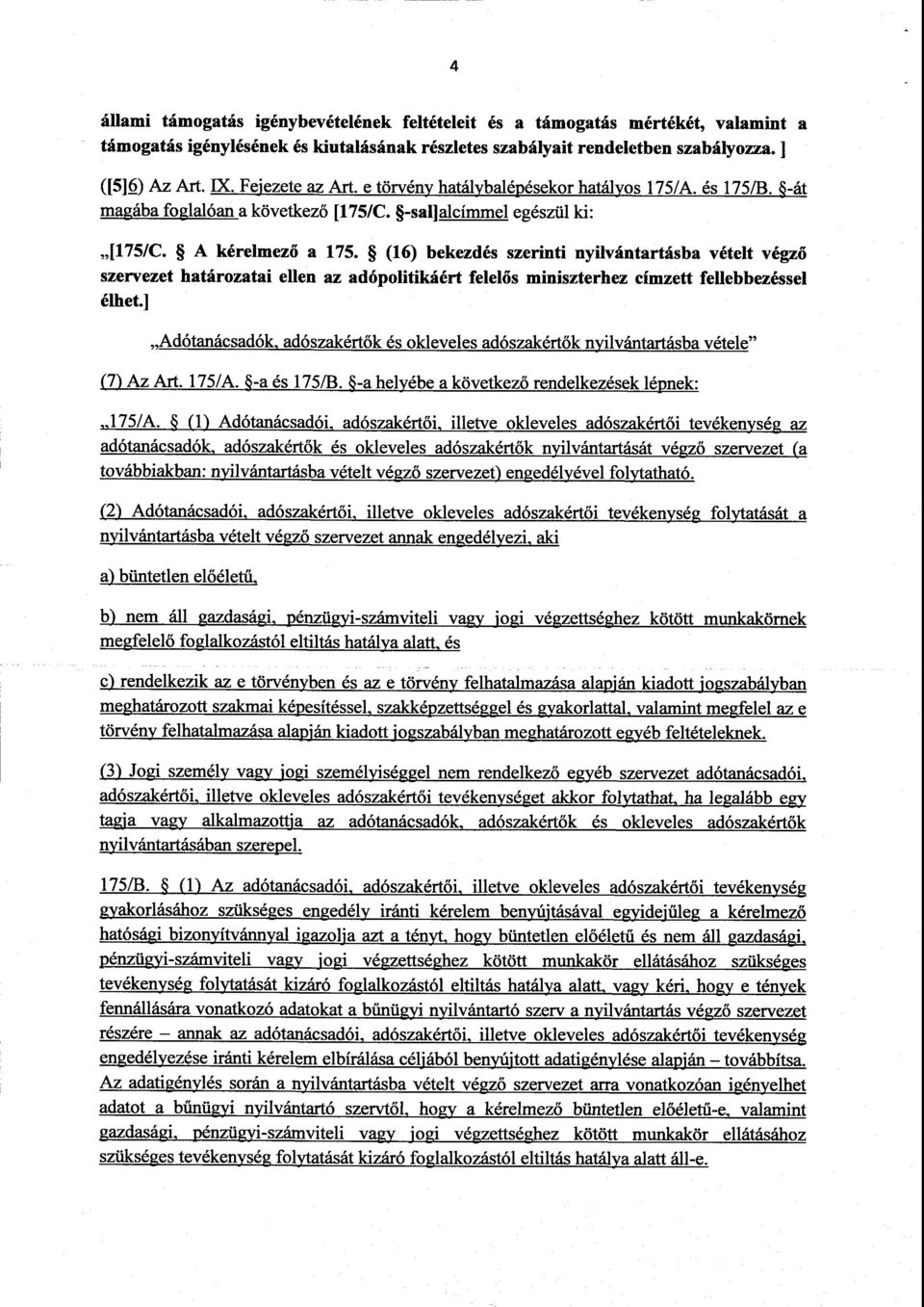 (16) bekezdés szerinti nyilvántartásba vételt végző szervezet határozatai ellen az adópolitikáért felel ős miniszterhez címzett fellebbezéssel élhet.