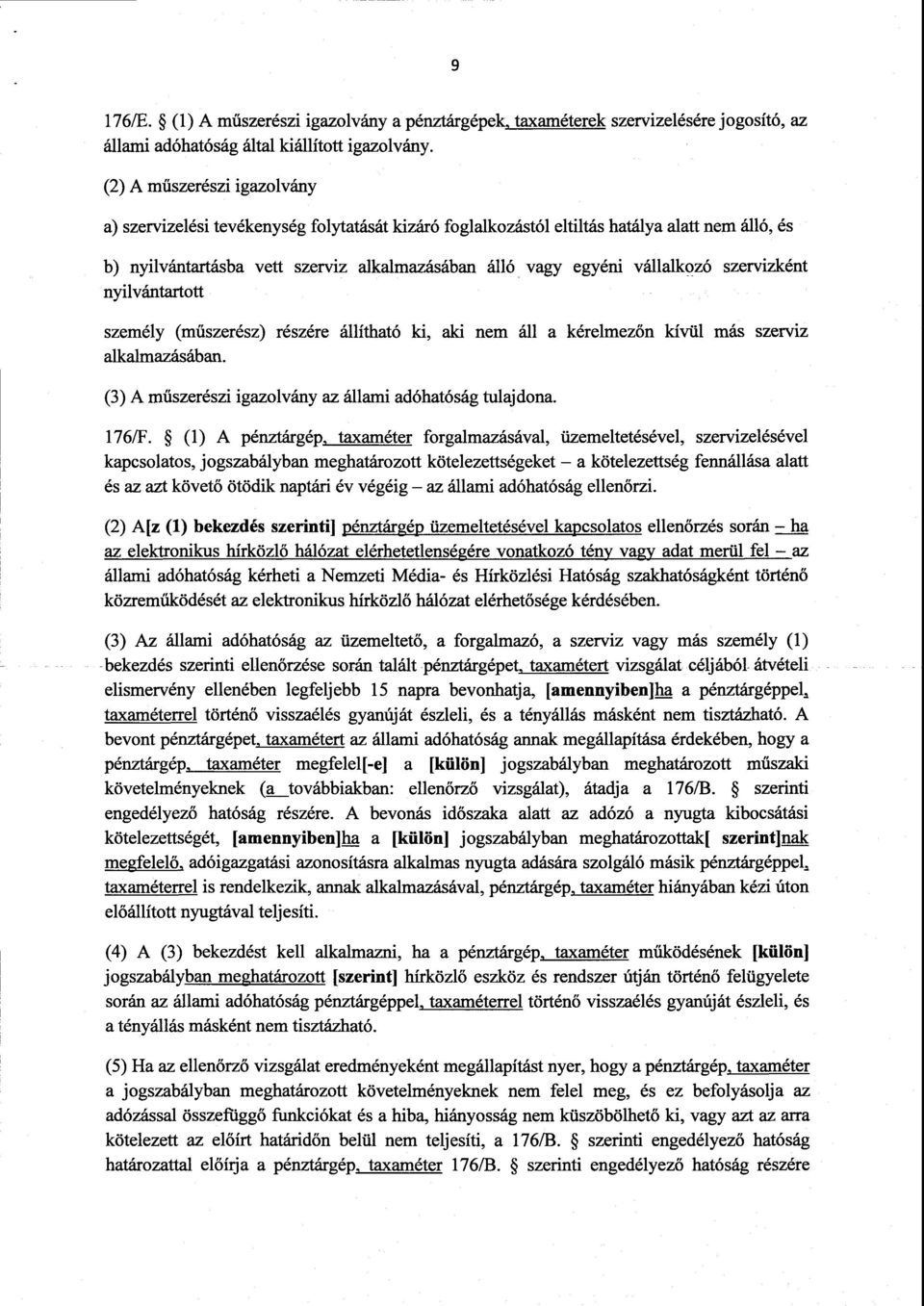 vállalkozó szervizkén t nyilvántartott személy (műszerész) részére állítható ki, aki nem áll a kérelmezőn kívül más szervi z alkalmazásában. (3) A műszerészi igazolvány az állami adóhatóság tulajdona.