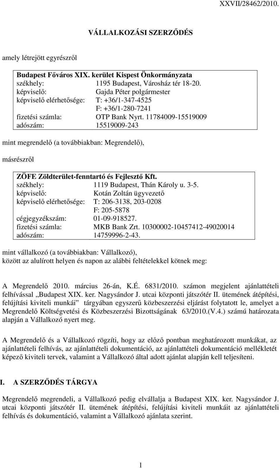 11784009-15519009 adószám: 15519009-243 mint megrendelı (a továbbiakban: Megrendelı), másrészrıl ZÖFE Zöldterület-fenntartó és Fejlesztı Kft. székhely: 1119 Budapest, Thán Károly u. 3-5.