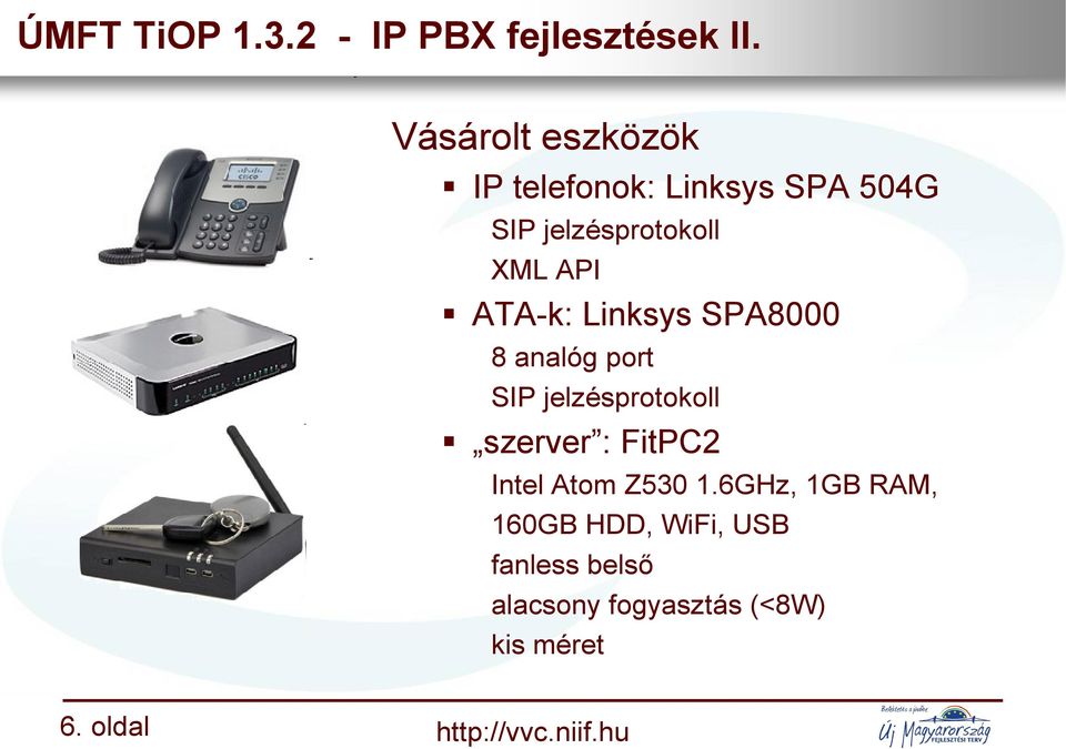 ATA-k: Linksys SPA8000 8 analóg port SIP jelzésprotokoll szerver : FitPC2 Intel