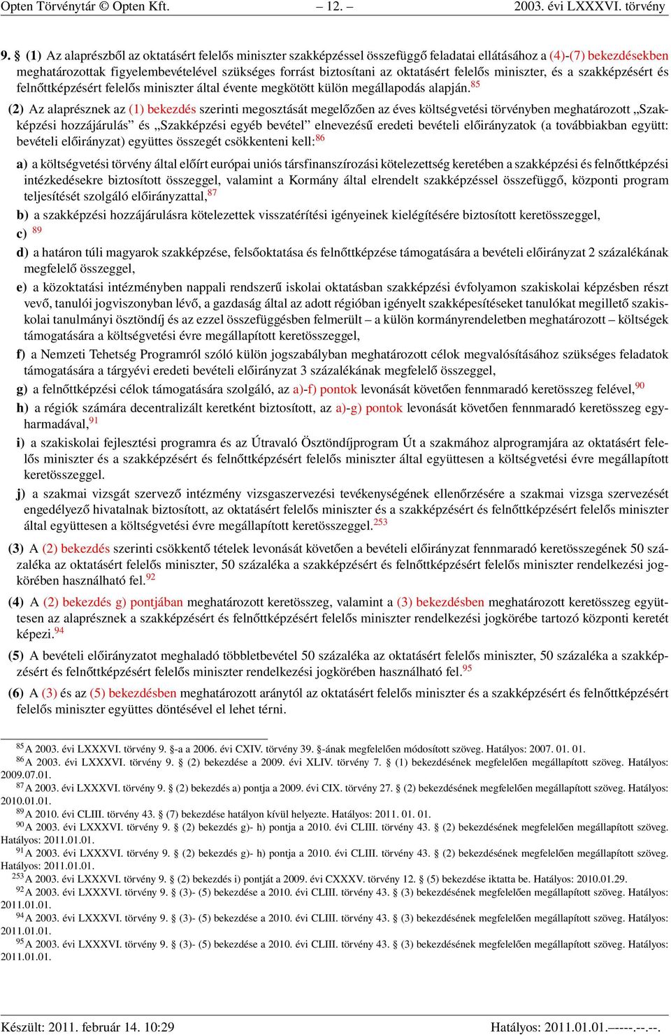 oktatásért felelős miniszter, és a szakképzésért és felnőttképzésért felelős miniszter által évente megkötött külön megállapodás alapján.