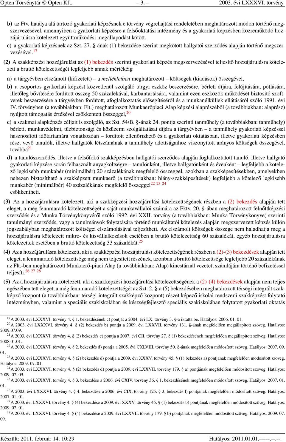 képzésben közreműködő hozzájárulásra kötelezett együttműködési megállapodást kötött. c) a gyakorlati képzésnek az Szt. 27.