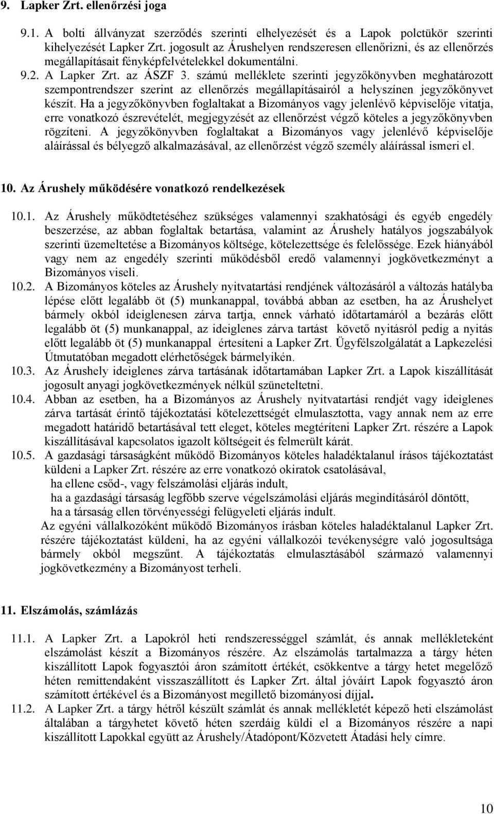 számú melléklete szerinti jegyzőkönyvben meghatározott szempontrendszer szerint az ellenőrzés megállapításairól a helyszínen jegyzőkönyvet készít.