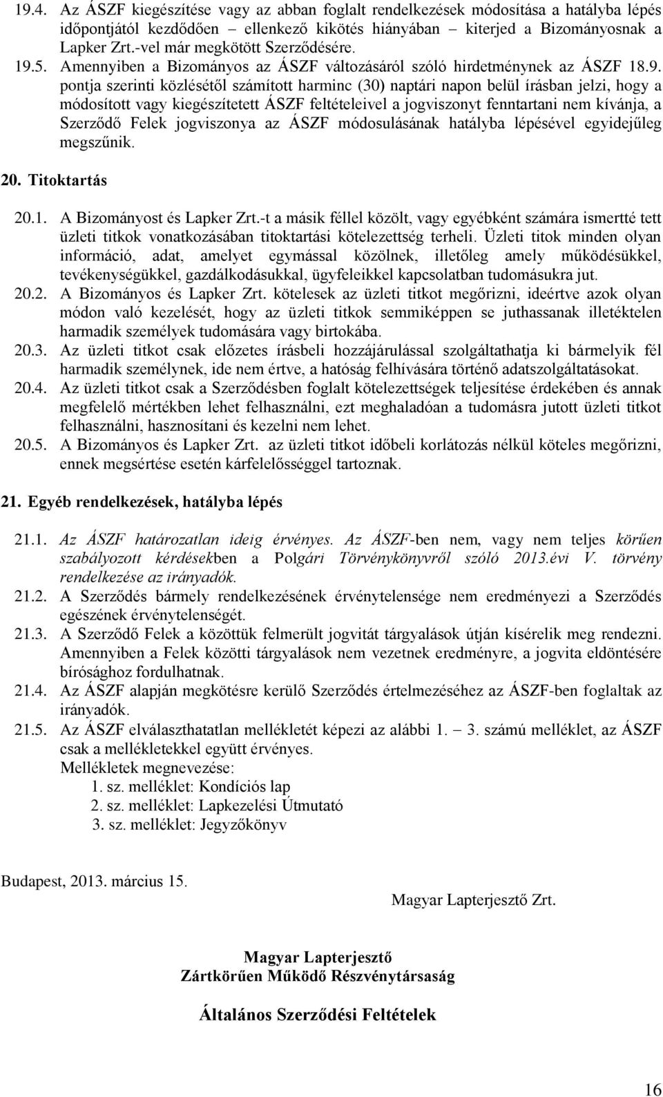 5. Amennyiben a Bizományos az ÁSZF változásáról szóló hirdetménynek az ÁSZF 18.9.