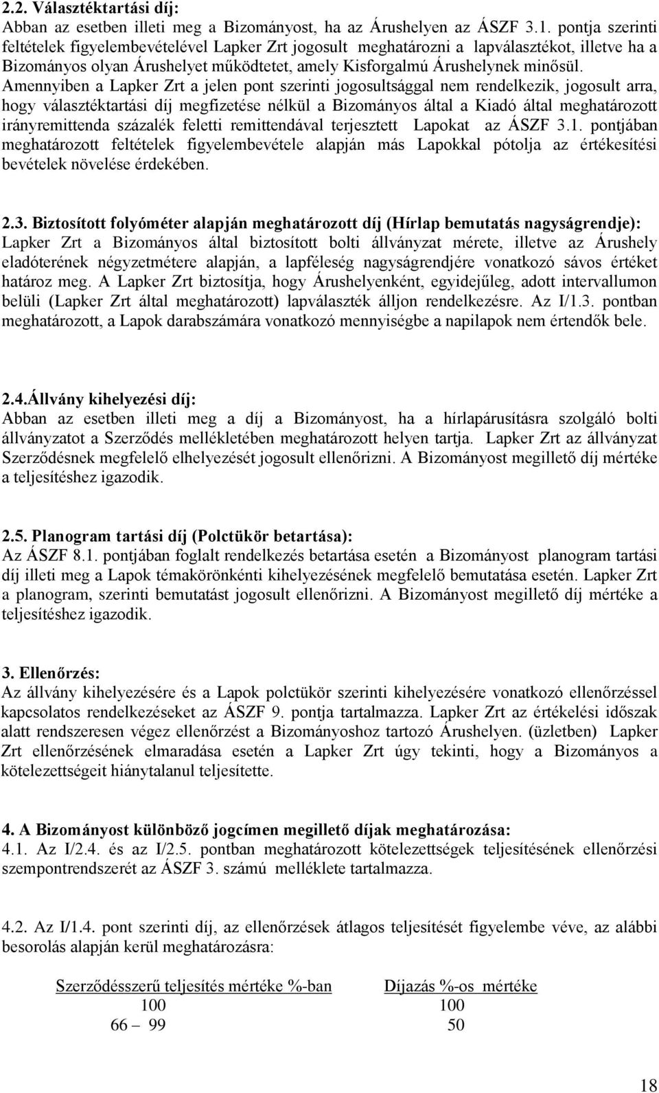 Amennyiben a Lapker Zrt a jelen pont szerinti jogosultsággal nem rendelkezik, jogosult arra, hogy választéktartási díj megfizetése nélkül a Bizományos által a Kiadó által meghatározott