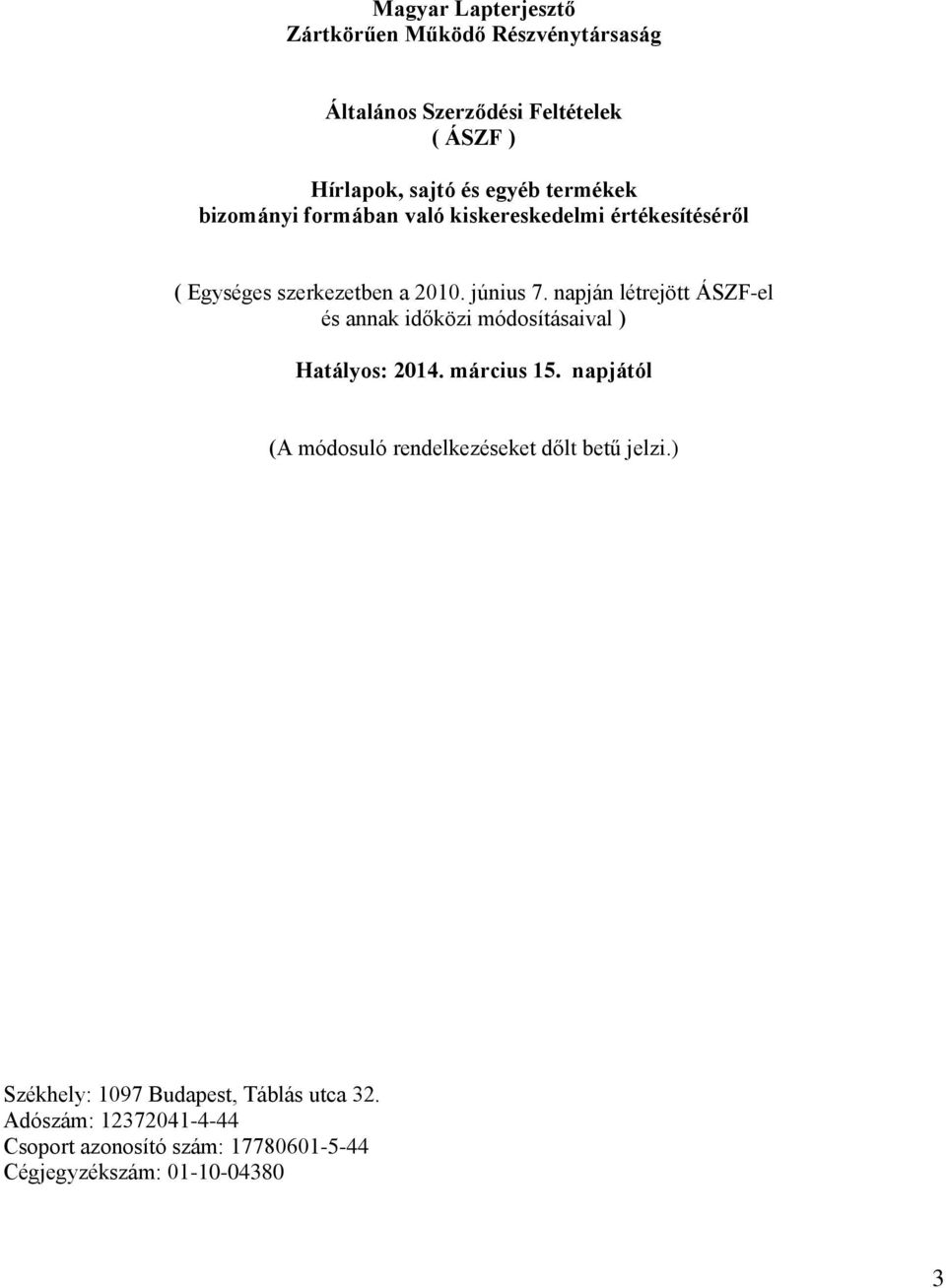 napján létrejött ÁSZF-el és annak időközi módosításaival ) Hatályos: 2014. március 15.