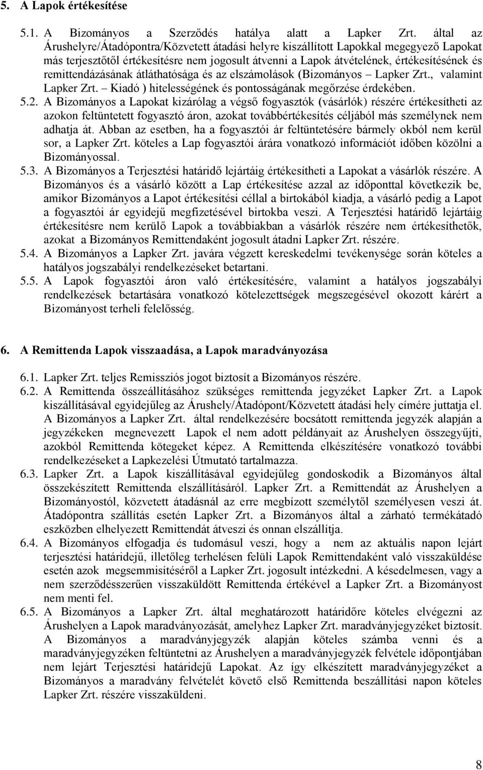 remittendázásának átláthatósága és az elszámolások (Bizományos Lapker Zrt., valamint Lapker Zrt. Kiadó ) hitelességének és pontosságának megőrzése érdekében. 5.2.