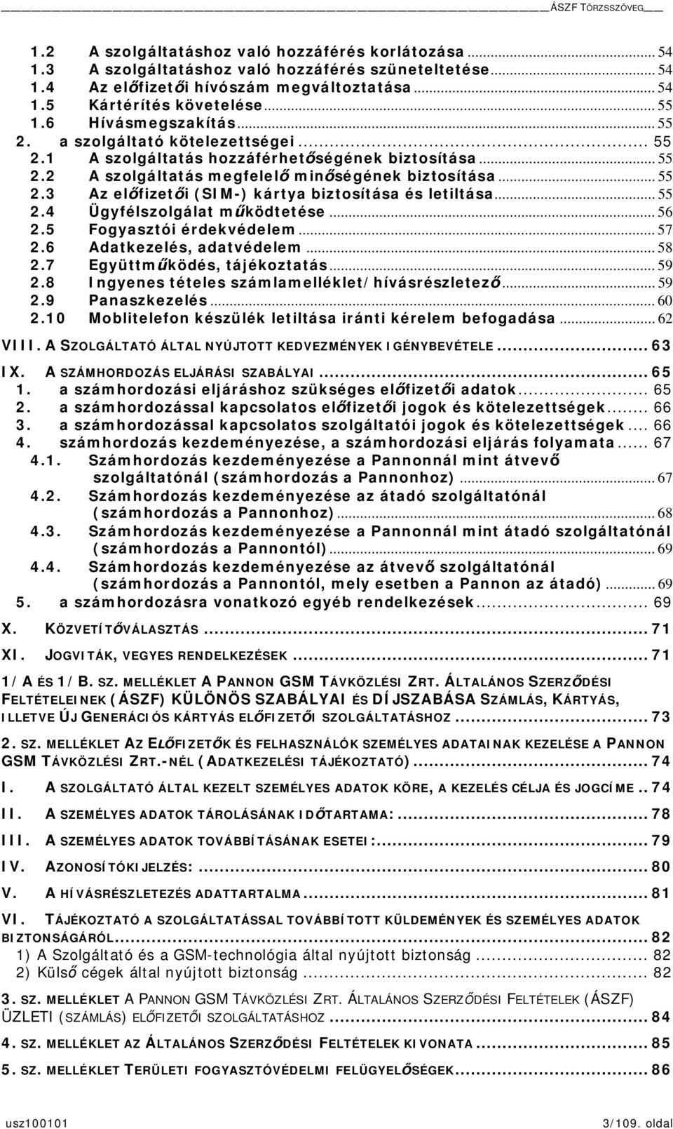 .. 55 2.4 Ügyfélszolgálat mködtetése... 56 2.5 Fogyasztói érdekvédelem... 57 2.6 Adatkezelés, adatvédelem... 58 2.7 Együttmködés, tájékoztatás... 59 2.