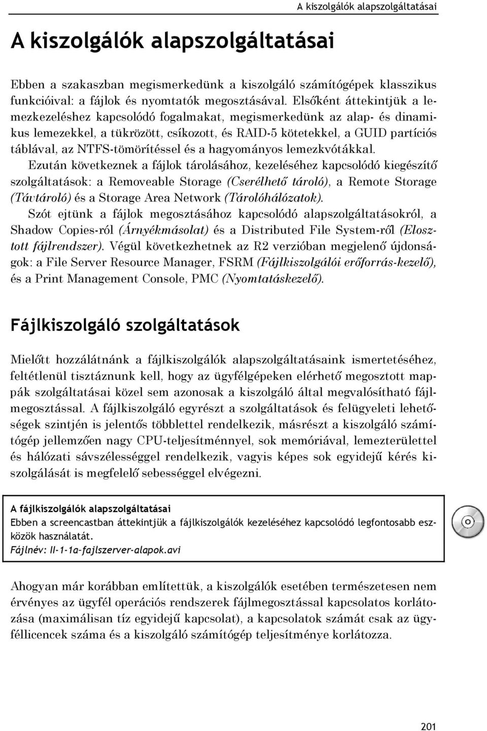 NTFS-tömörítéssel és a hagyományos lemezkvótákkal.