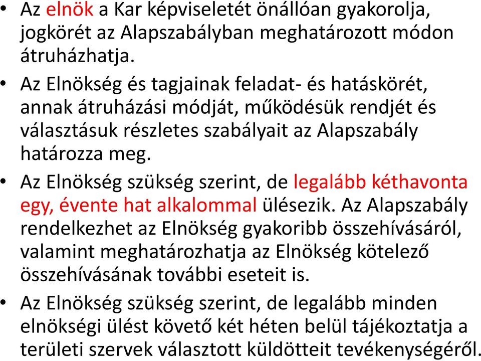 Az Elnökség szükség szerint, de legalább kéthavonta egy, évente hat alkalommal ülésezik.