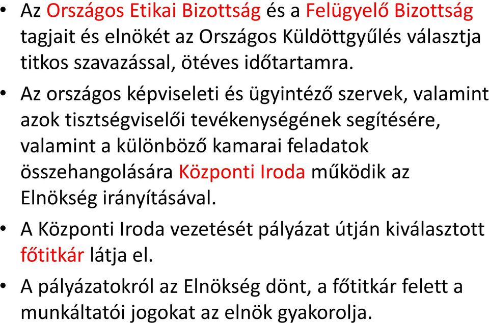 Az országos képviseleti és ügyintéző szervek, valamint azok tisztségviselői tevékenységének segítésére, valamint a különböző