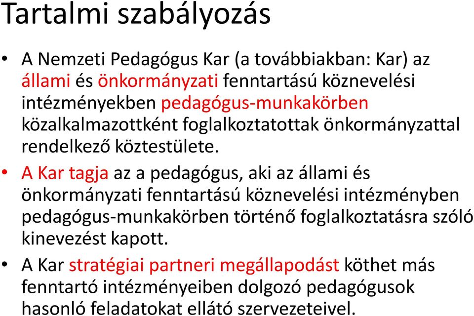 A Kar tagja az a pedagógus, aki az állami és önkormányzati fenntartású köznevelési intézményben pedagógus-munkakörben történő