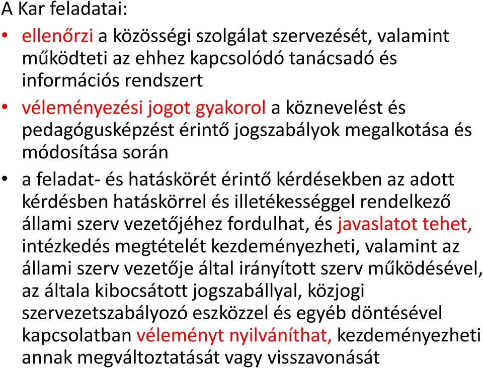 rendelkező állami szerv vezetőjéhez fordulhat, és javaslatot tehet, intézkedés megtételét kezdeményezheti, valamint az állami szerv vezetője által irányított szerv működésével,