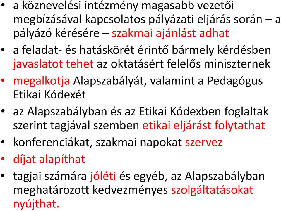 Pedagógus Etikai Kódexét az Alapszabályban és az Etikai Kódexben foglaltak szerint tagjával szemben etikai eljárást folytathat