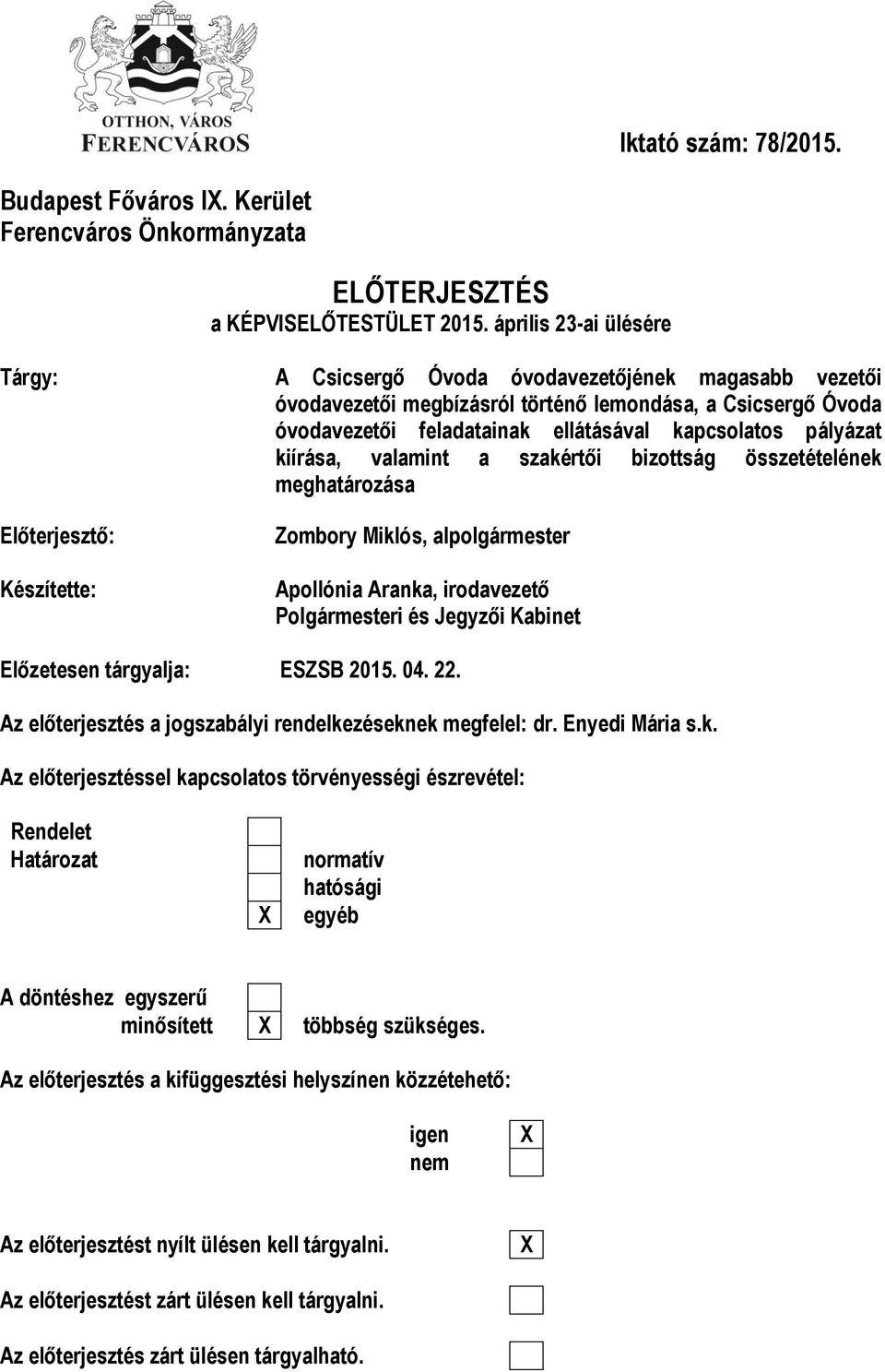 pályázat kiírása, valamint a szakértői bizottság összetételének meghatározása Előterjesztő: Készítette: Zombory Miklós, alpolgármester Apollónia Aranka, irodavezető Polgármesteri és Jegyzői Kabinet