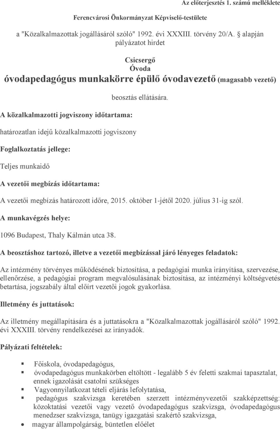 Foglalkoztatás jellege: Teljes munkaidő A vezetői megbízás időtartama: beosztás ellátására. A vezetői megbízás határozott időre, 2015. október 1-jétől 2020. július 31-ig szól.