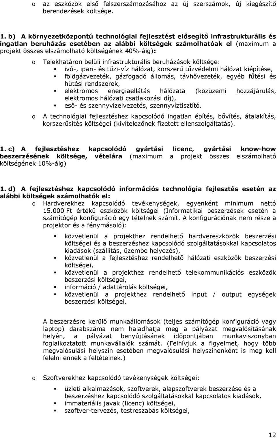 40%-áig): o o Telekhatáron belüli infrastrukturális beruházások költsége: ivó-, ipari- és tőzi-víz hálózat, korszerő tőzvédelmi hálózat kiépítése, földgázvezeték, gázfogadó állomás, távhıvezeték,