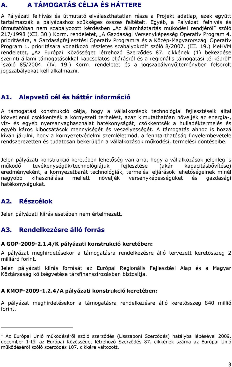 prioritására, a Gazdaságfejlesztési Operatív Programra és a Közép-Magyarországi Operatív Program 1. prioritására vonatkozó részletes szabályokról szóló 8/2007. (III. 19.