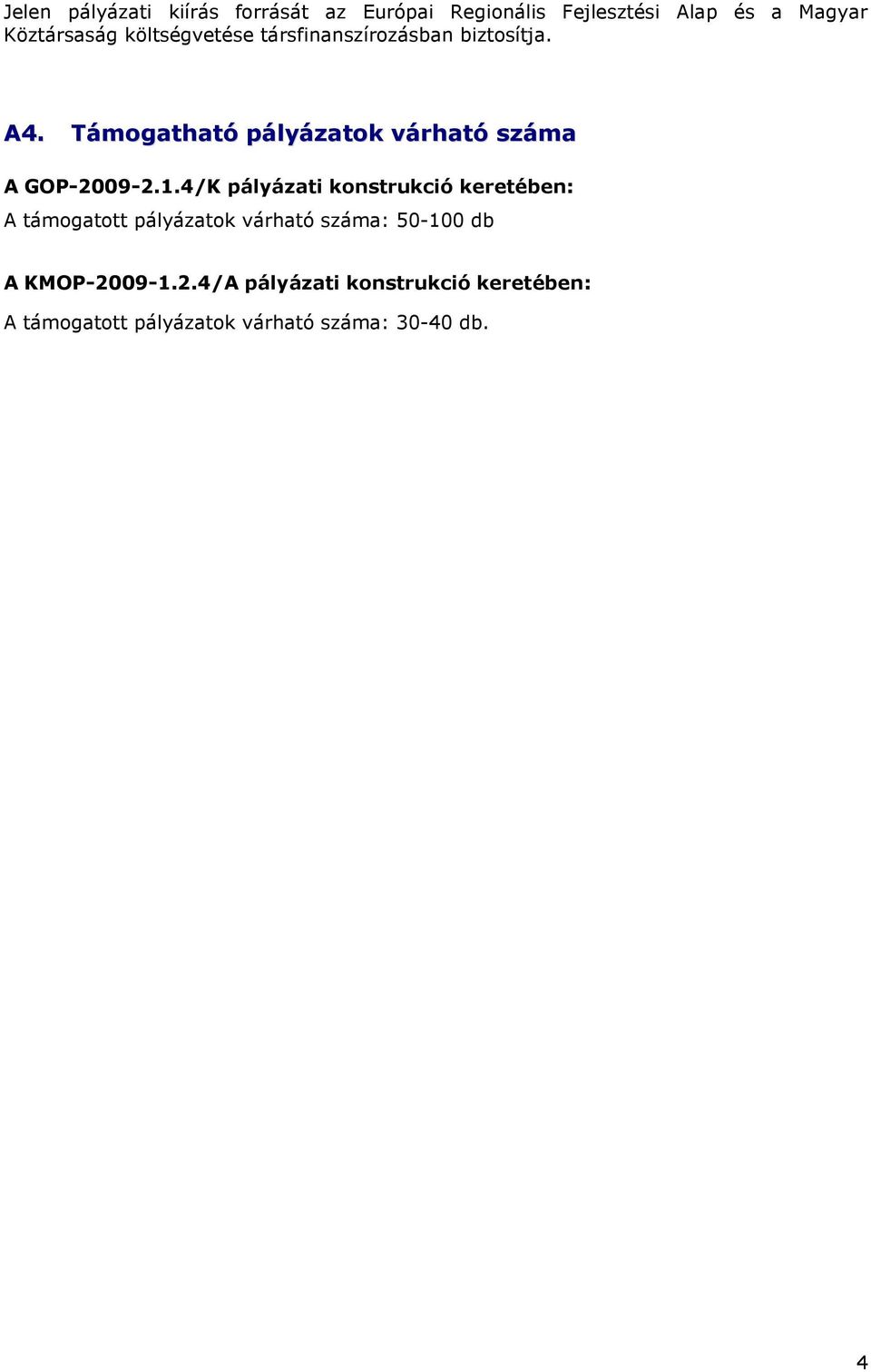 Támogatható pályázatok várható száma A GOP-2009-2.1.