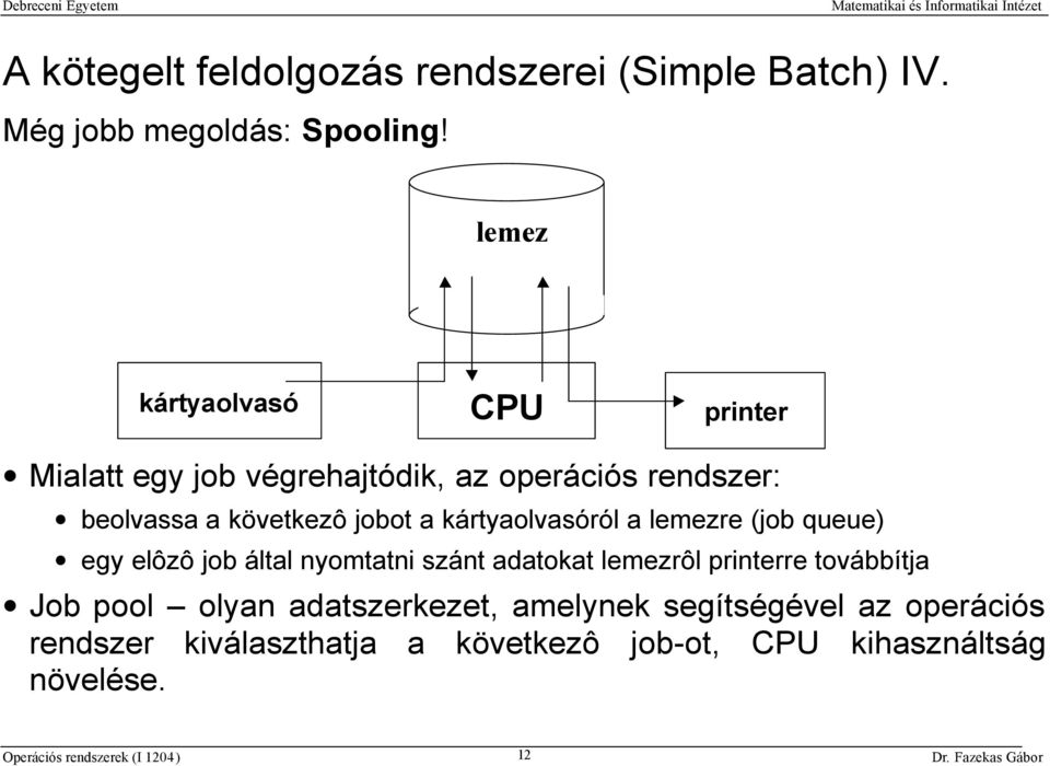 a kártyaolvasóról a lemezre (job queue) egy elôzô job által nyomtatni szánt adatokat lemezrôl printerre