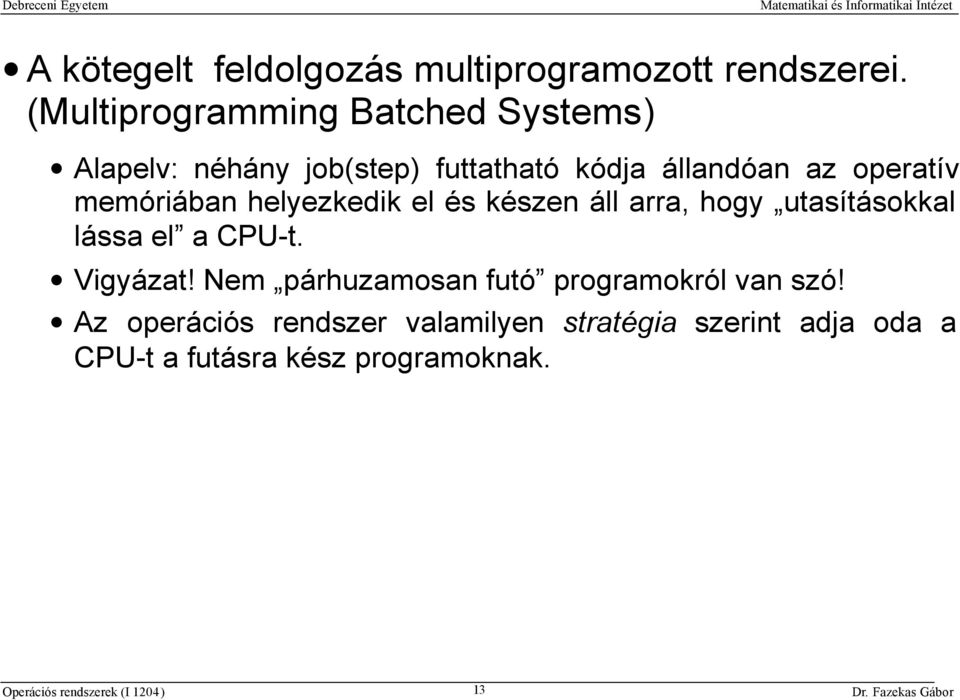 operatív memóriában helyezkedik el és készen áll arra, hogy utasításokkal lássa el a CPU-t.