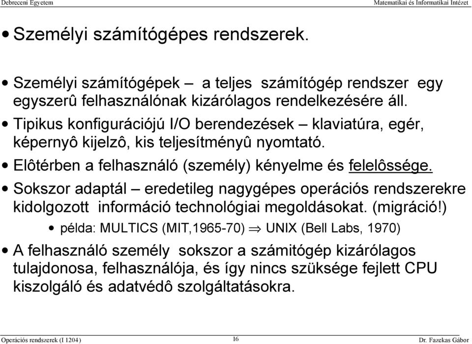 Elôtérben a felhasználó (személy) kényelme és felelôssége.