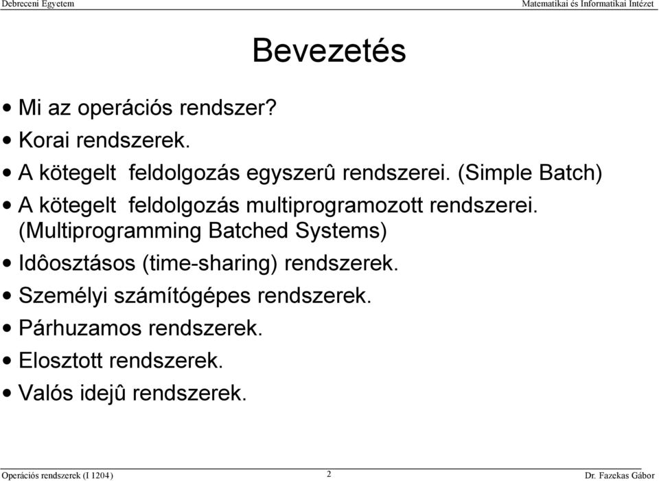 (Simple Batch) A kötegelt feldolgozás multiprogramozott rendszerei.