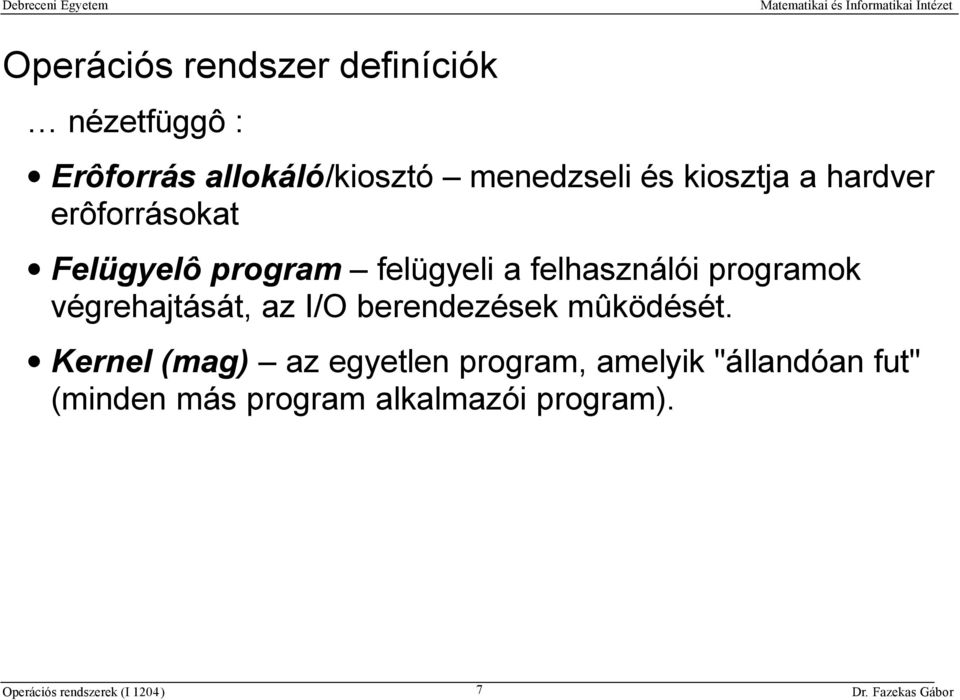 felhasználói programok végrehajtását, az I/O berendezések mûködését.