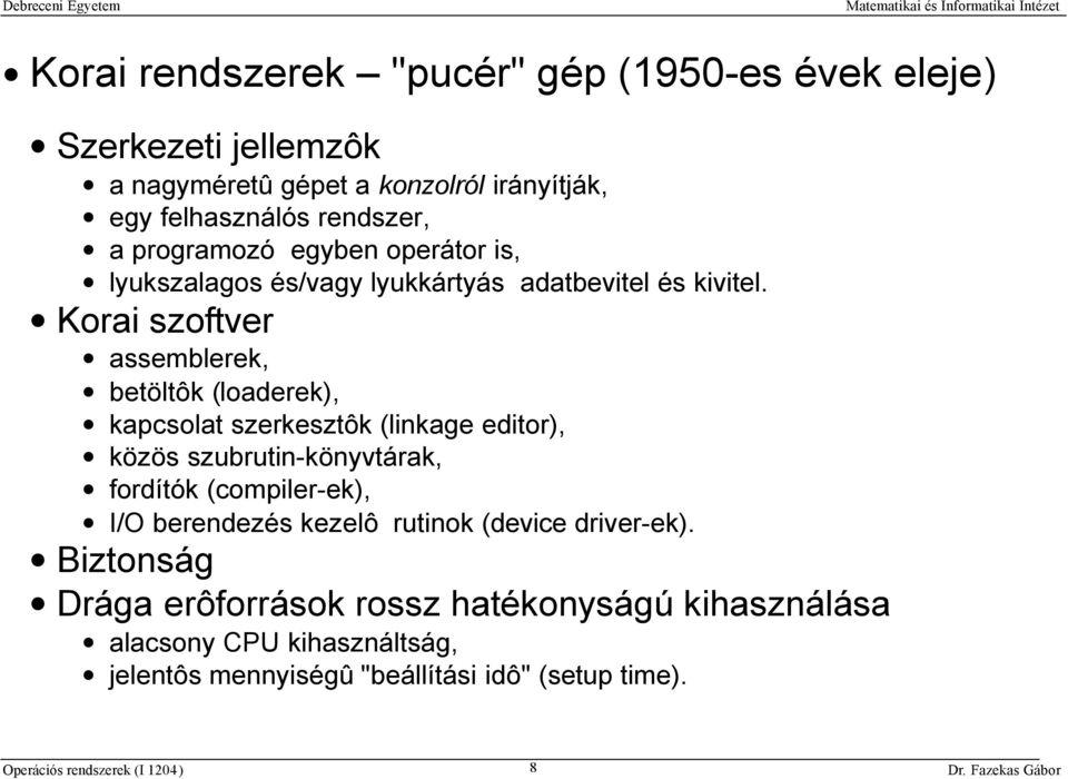 Korai szoftver assemblerek, betöltôk (loaderek), kapcsolat szerkesztôk (linkage editor), közös szubrutin-könyvtárak, fordítók (compiler-ek),