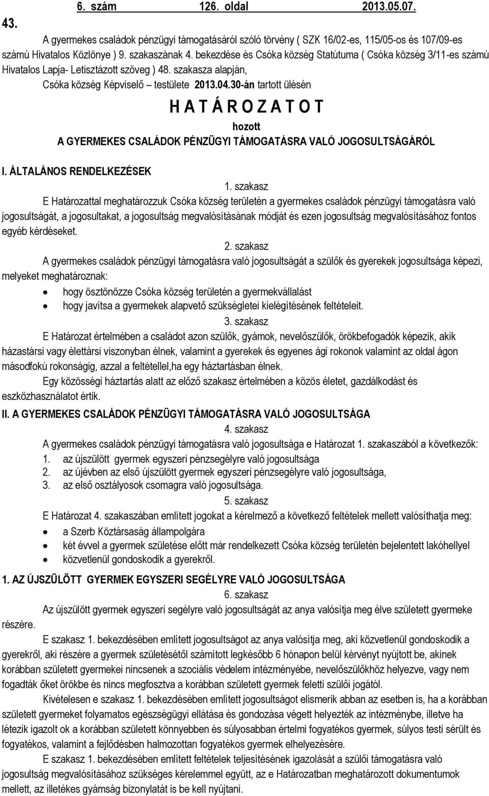 30-án tartott ülésén H A T Á R O Z A T O T hozott A GYERMEKES CSALÁDOK PÉNZÜGYI TÁMOGATÁSRA VALÓ JOGOSULTSÁGÁRÓL I. ÁLTALÁNOS RENDELKEZÉSEK 1.