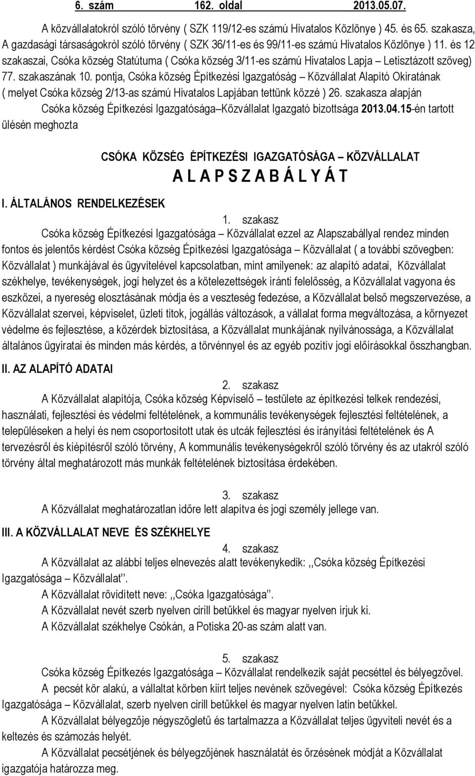 és 12 szakaszai, Csóka község Statútuma ( Csóka község 3/11-es számú Hivatalos Lapja Letisztázott szöveg) 77. szakaszának 10.