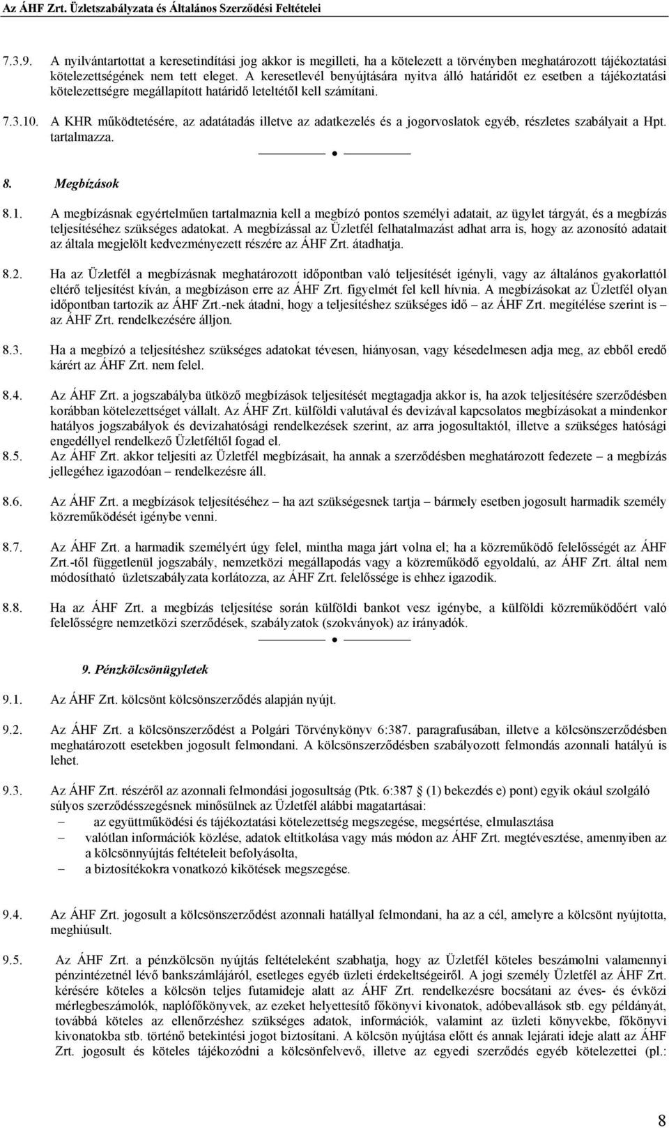 A KHR mőködtetésére, az adatátadás illetve az adatkezelés és a jogorvoslatok egyéb, részletes szabályait a Hpt. tartalmazza. 8. Megbízások 8.1.