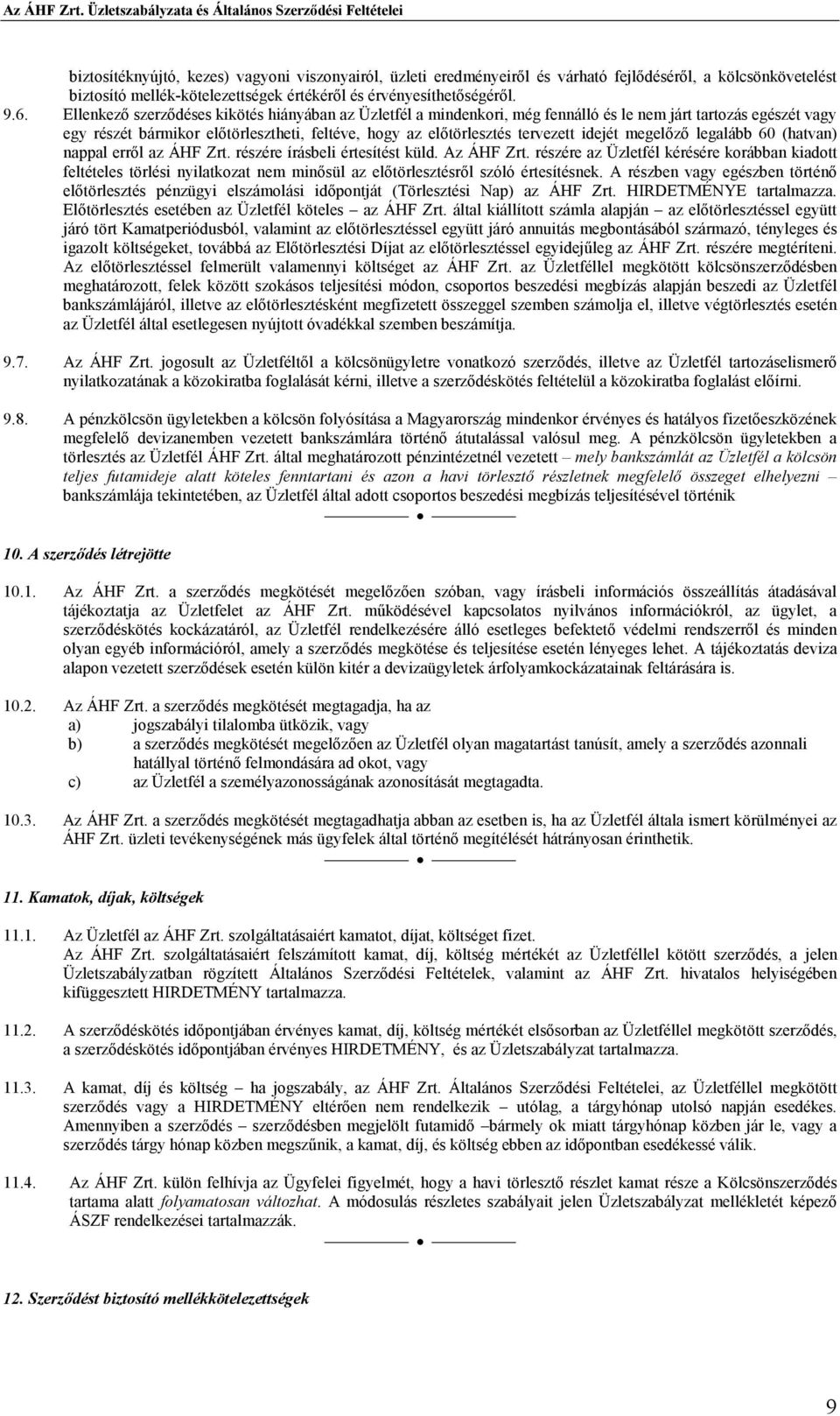 idejét megelızı legalább 60 (hatvan) nappal errıl az ÁHF Zrt. részére írásbeli értesítést küld. Az ÁHF Zrt.