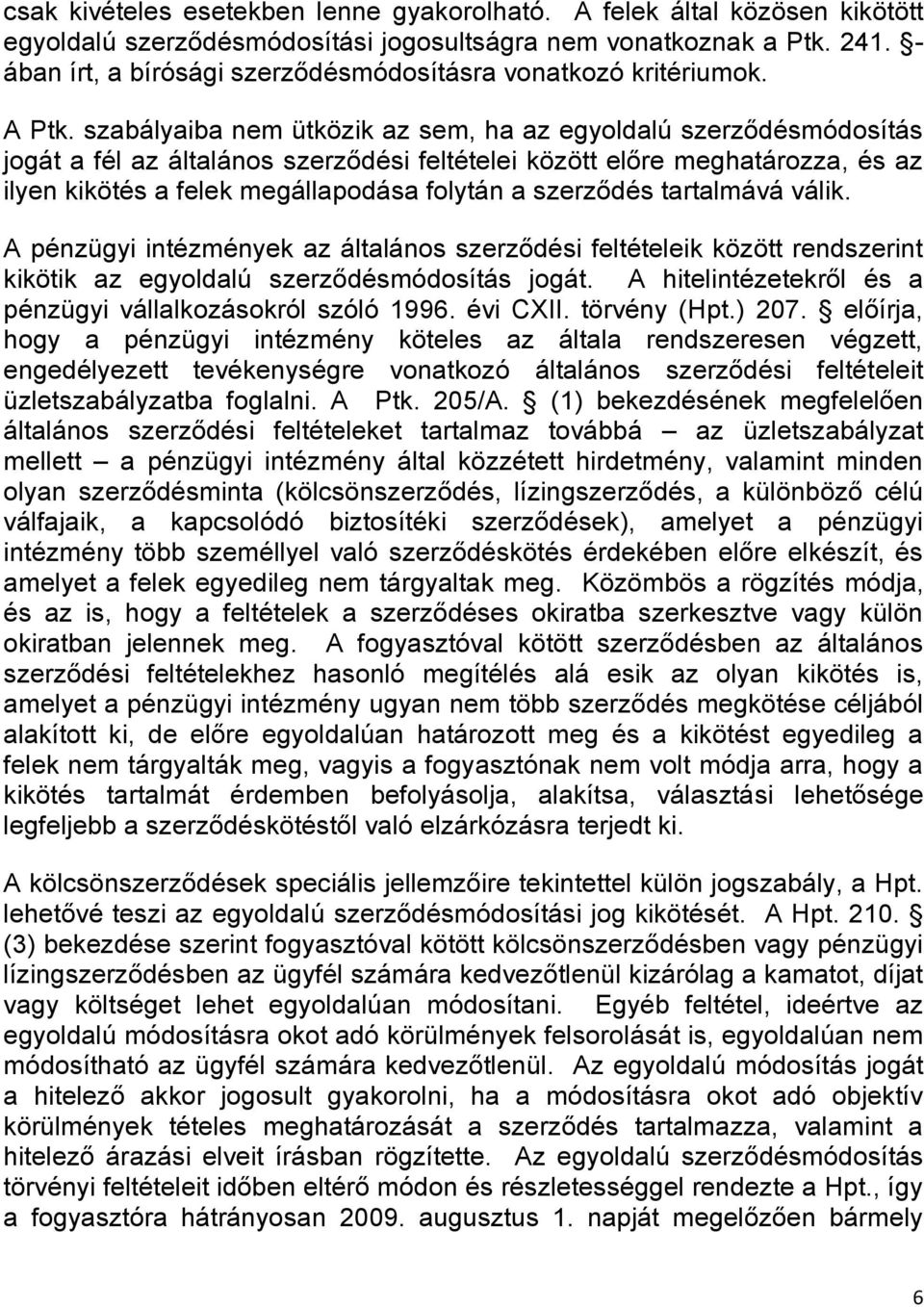 szabályaiba nem ütközik az sem, ha az egyoldalú szerződésmódosítás jogát a fél az általános szerződési feltételei között előre meghatározza, és az ilyen kikötés a felek megállapodása folytán a