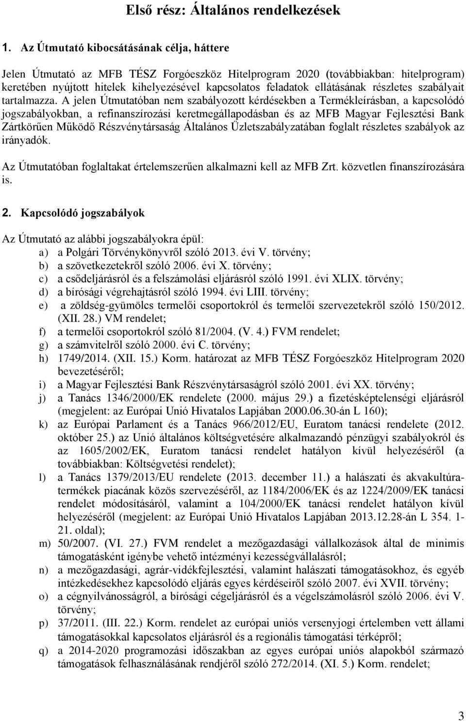 ellátásának részletes szabályait tartalmazza.