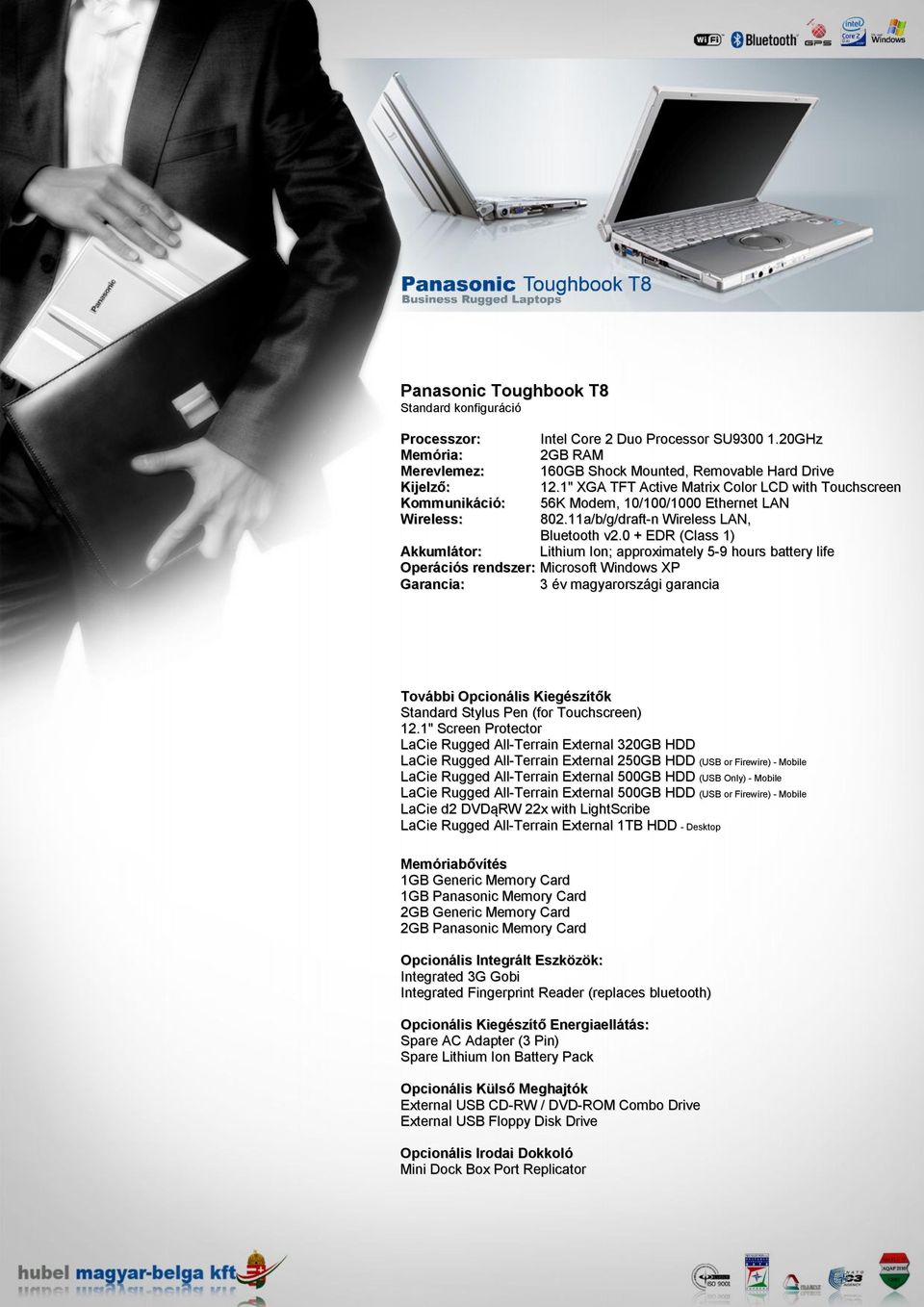 0 + EDR (Class 1) Lithium Ion; approximately 5-9 hours battery life Akkumlátor: Operációs rendszer: Microsoft Windows XP Garancia: 3 év magyarországi garancia További Opcionális Kiegészítők Standard