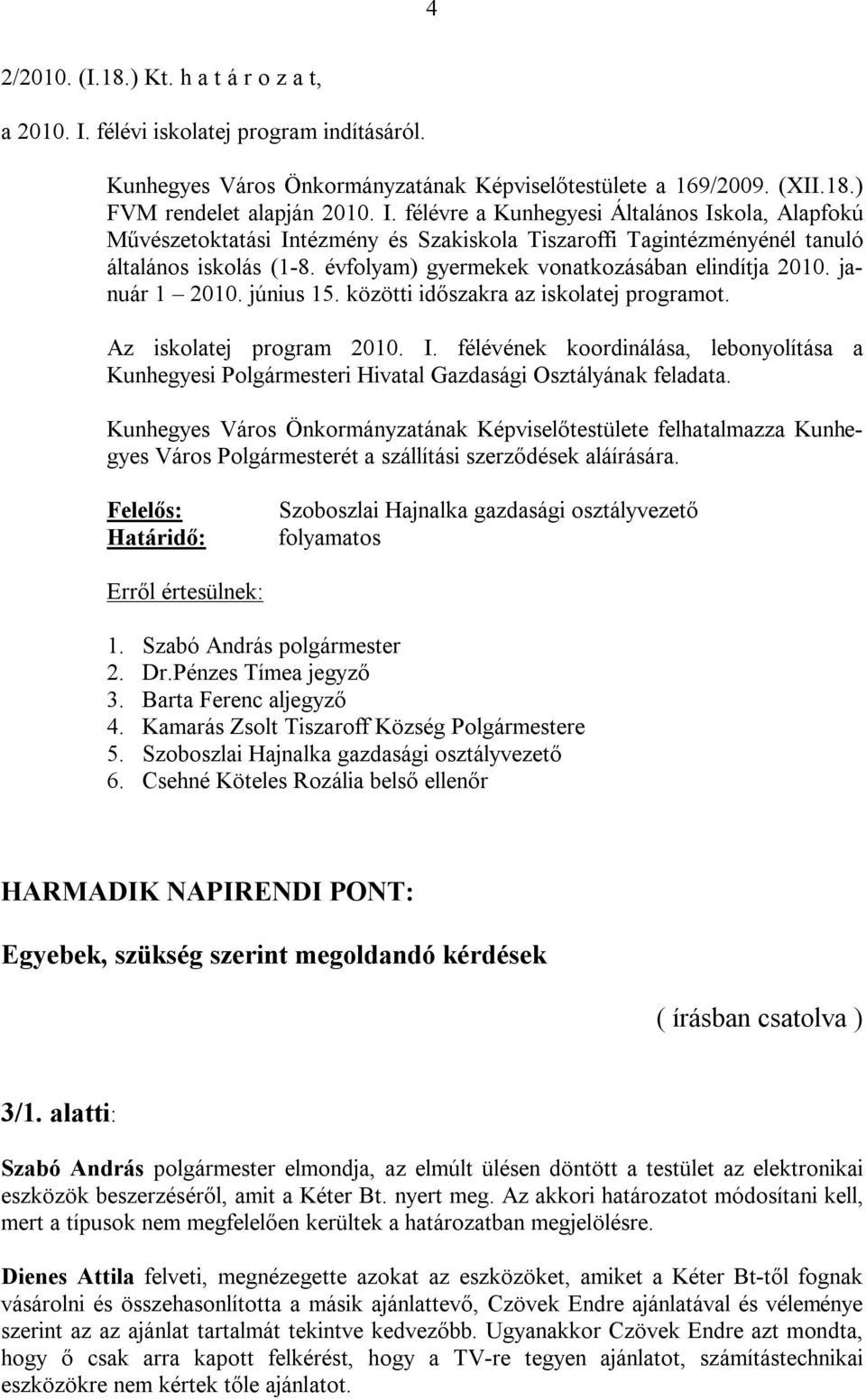 félévének koordinálása, lebonyolítása a Kunhegyesi Polgármesteri Hivatal Gazdasági Osztályának feladata.