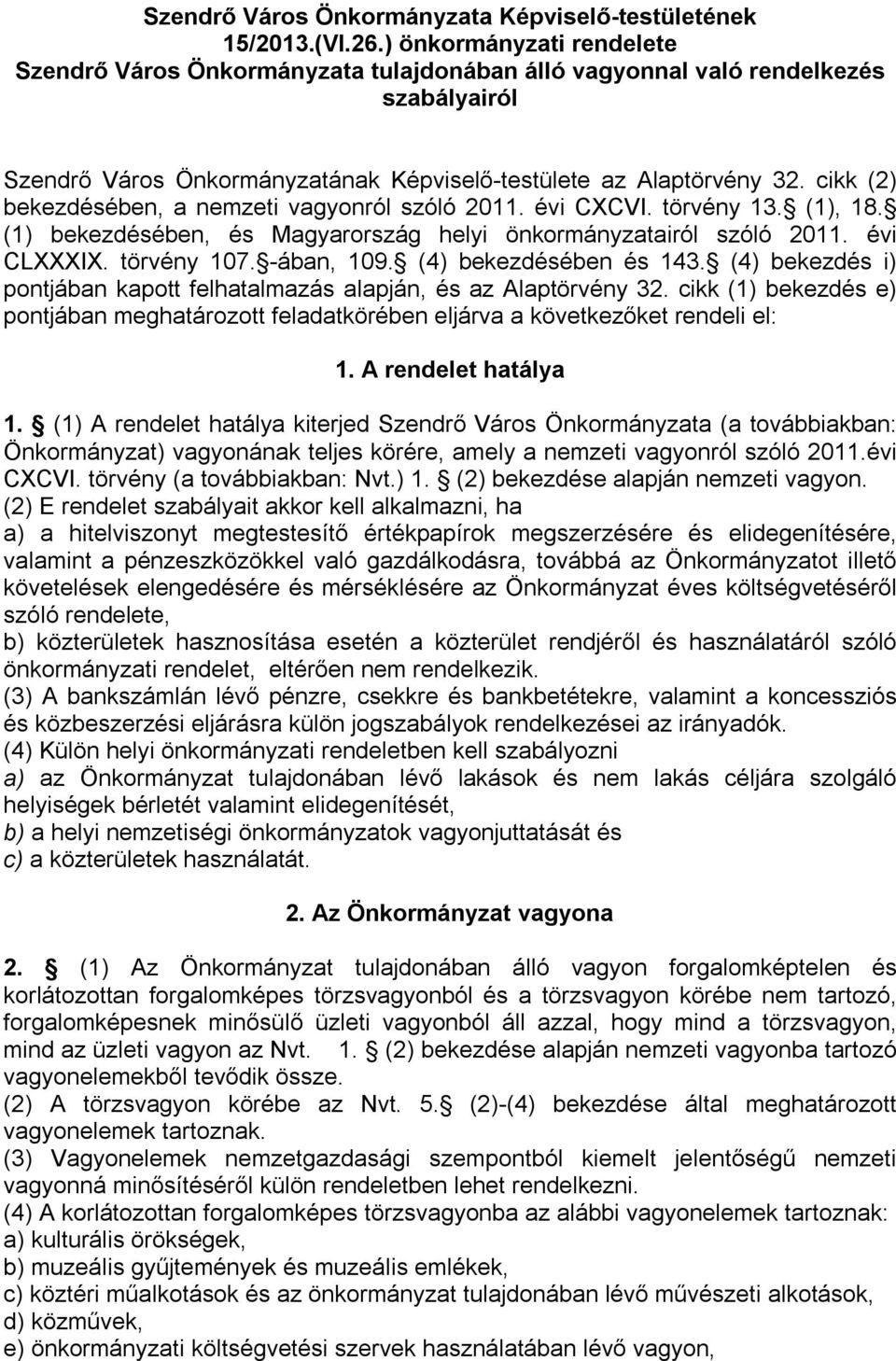 cikk (2) bekezdésében, a nemzeti vagyonról szóló 2011. évi CXCVI. törvény 13. (1), 18. (1) bekezdésében, és Magyarország helyi önkormányzatairól szóló 2011. évi CLXXXIX. törvény 107. -ában, 109.