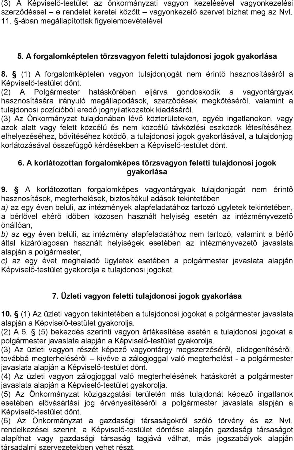 (1) A forgalomképtelen vagyon tulajdonjogát nem érintő hasznosításáról a Képviselő-testület dönt.