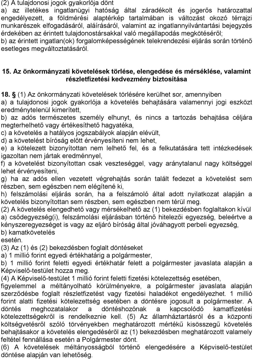 telekrendezési eljárás során történő esetleges megváltoztatásáról. 15. Az önkormányzati követelések törlése, elengedése és mérséklése, valamint részletfizetési kedvezmény biztosítása 18.