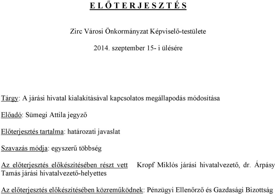 jegyző Előterjesztés tartalma: határozati javaslat Szavazás módja: egyszerű többség Az előterjesztés előkészítésében részt