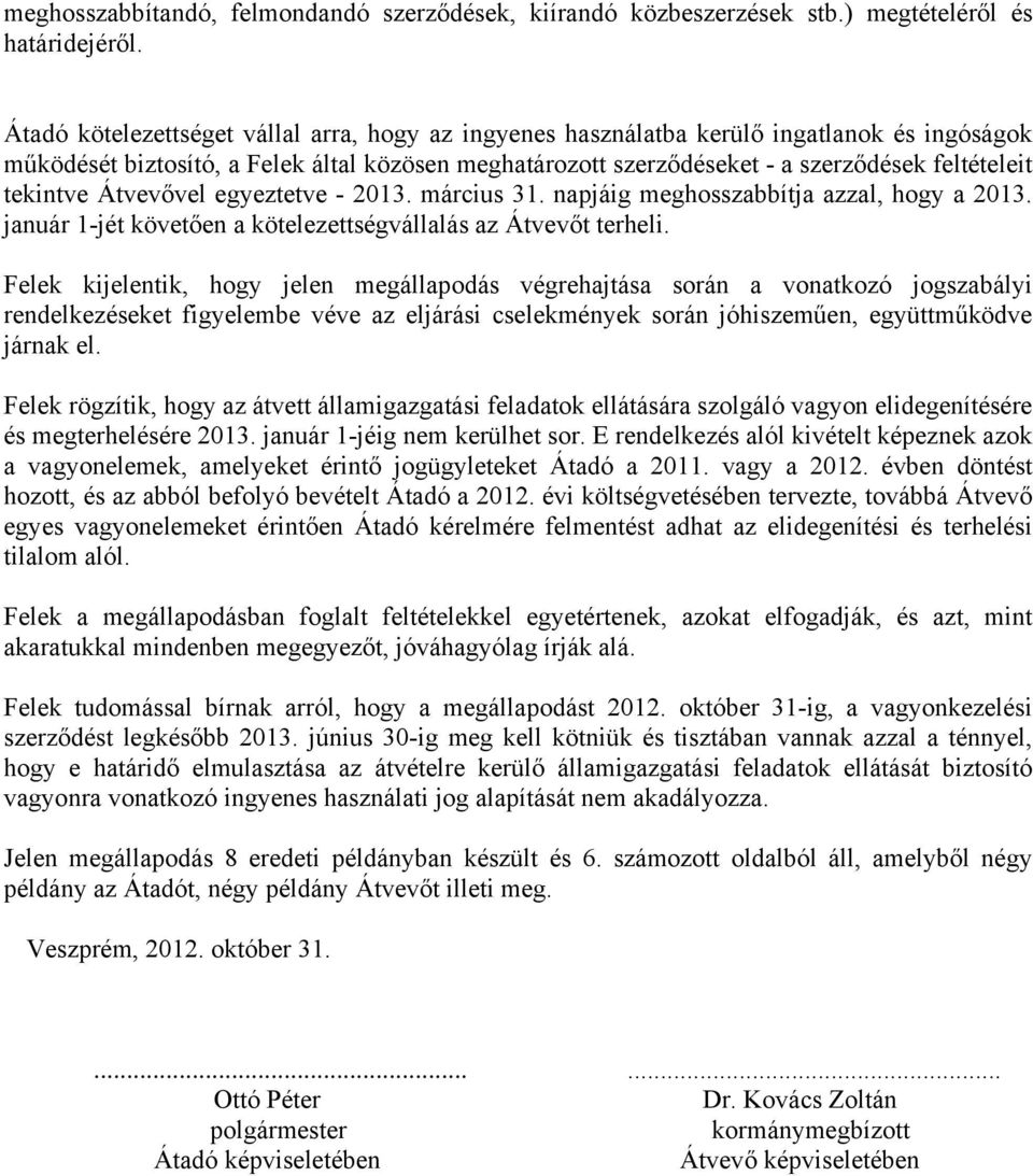 tekintve Átvevővel egyeztetve - 2013. március 3 napjáig meghosszabbítja azzal, hogy a 2013. január 1-jét követően a kötelezettségvállalás az Átvevőt terheli.