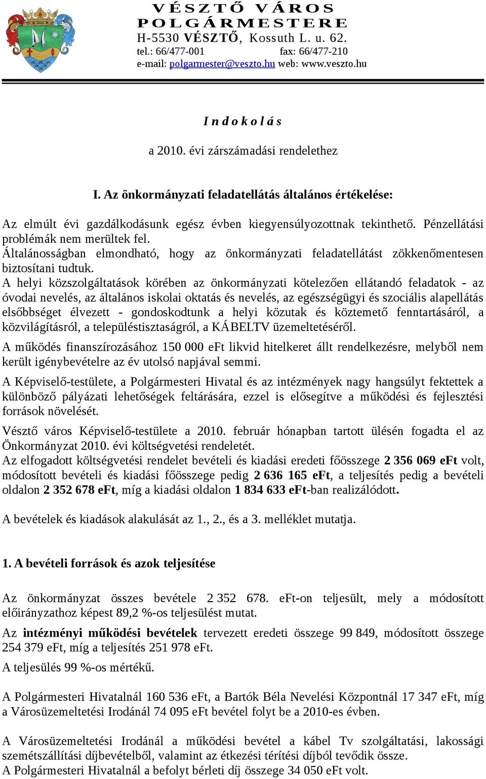 Általánosságban elmondható, hogy az önkormányzati feladatellátást zökkenőmentesen biztosítani tudtuk.