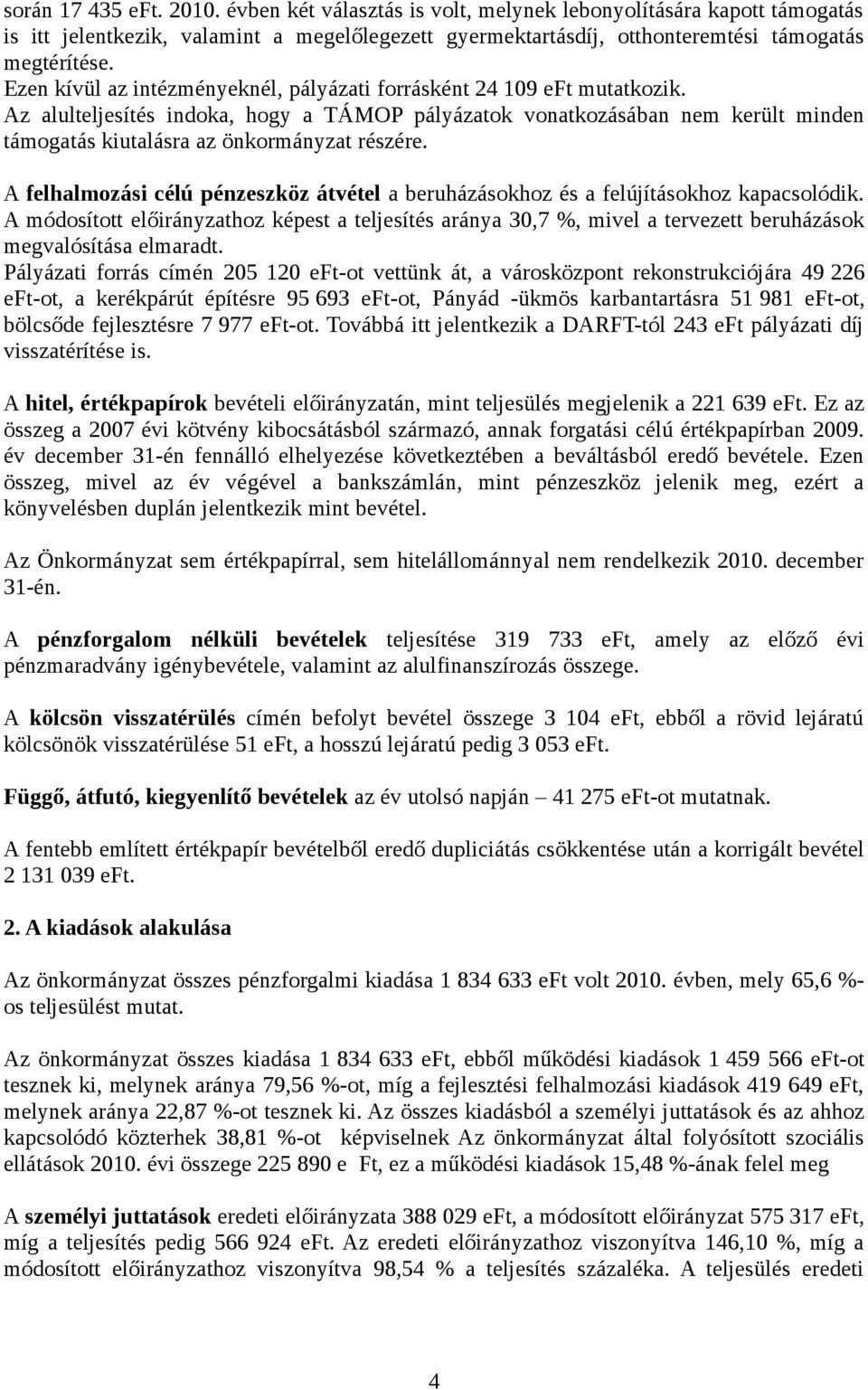 Az alulteljesítés indoka, hogy a TÁMOP pályázatok vonatkozásában nem került minden támogatás kiutalásra az önkormányzat részére.