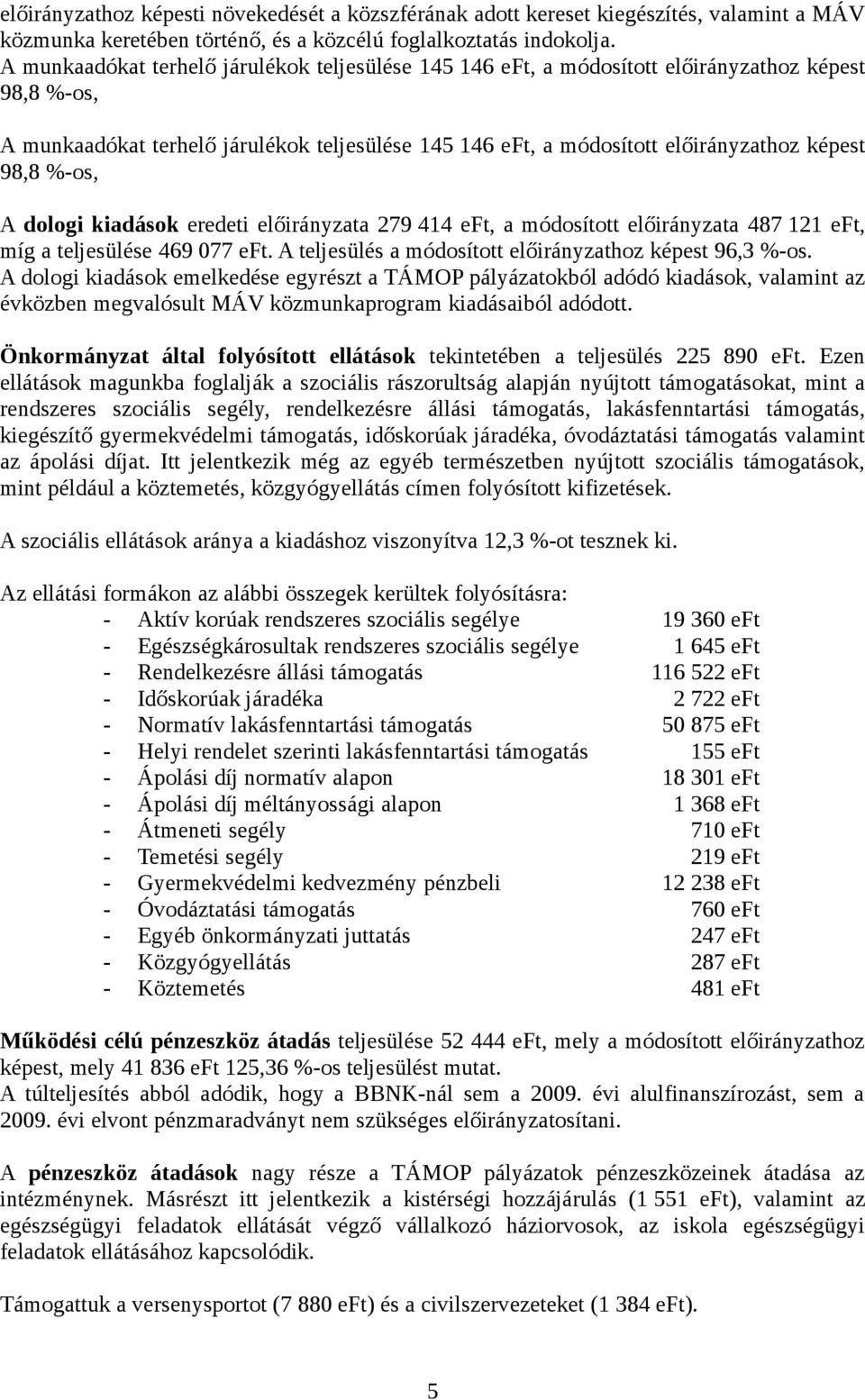 %-os, A dologi kiadások eredeti előirányzata 279 414 eft, a módosított előirányzata 487 121 eft, míg a teljesülése 469 077 eft. A teljesülés a módosított előirányzathoz képest 96,3 %-os.