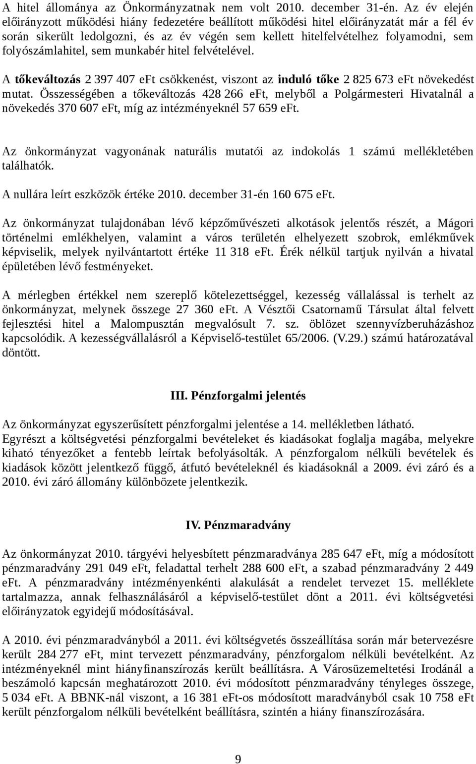 folyószámlahitel, sem munkabér hitel felvételével. A tőkeváltozás 2 397 407 eft csökkenést, viszont az induló tőke 2 825 673 eft növekedést mutat.