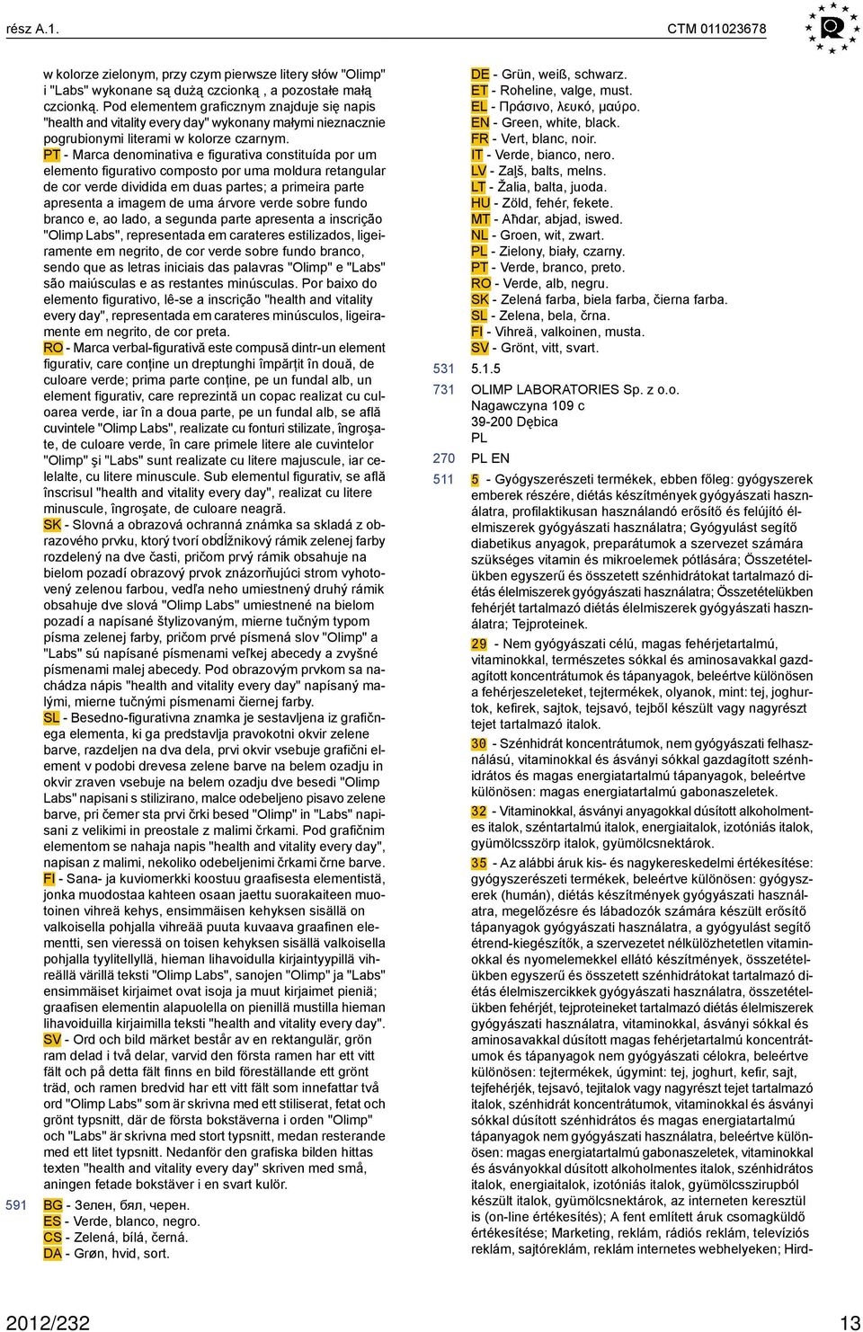 PT - Marca denominativa e figurativa constituída por um elemento figurativo composto por uma moldura retangular de cor verde dividida em duas partes; a primeira parte apresenta a imagem de uma árvore