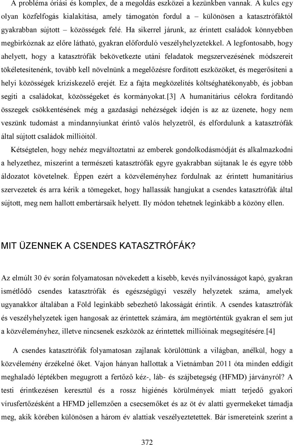 Ha sikerrel járunk, az érintett családok könnyebben megbirkóznak az előre látható, gyakran előforduló veszélyhelyzetekkel.