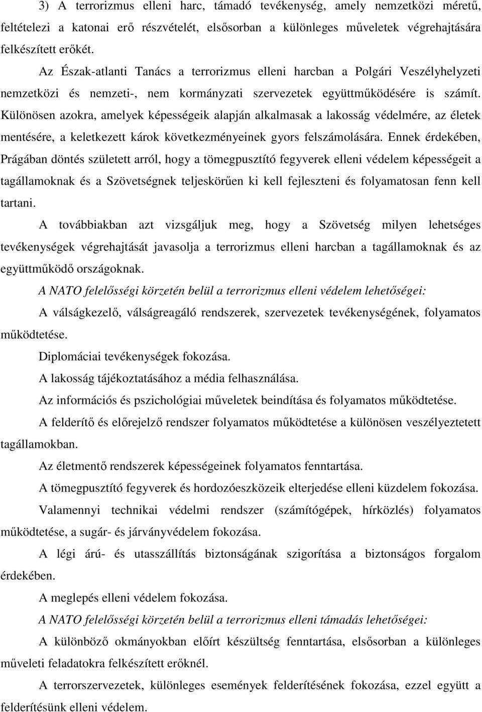 Különösen azokra, amelyek képességeik alapján alkalmasak a lakosság védelmére, az életek mentésére, a keletkezett károk következményeinek gyors felszámolására.