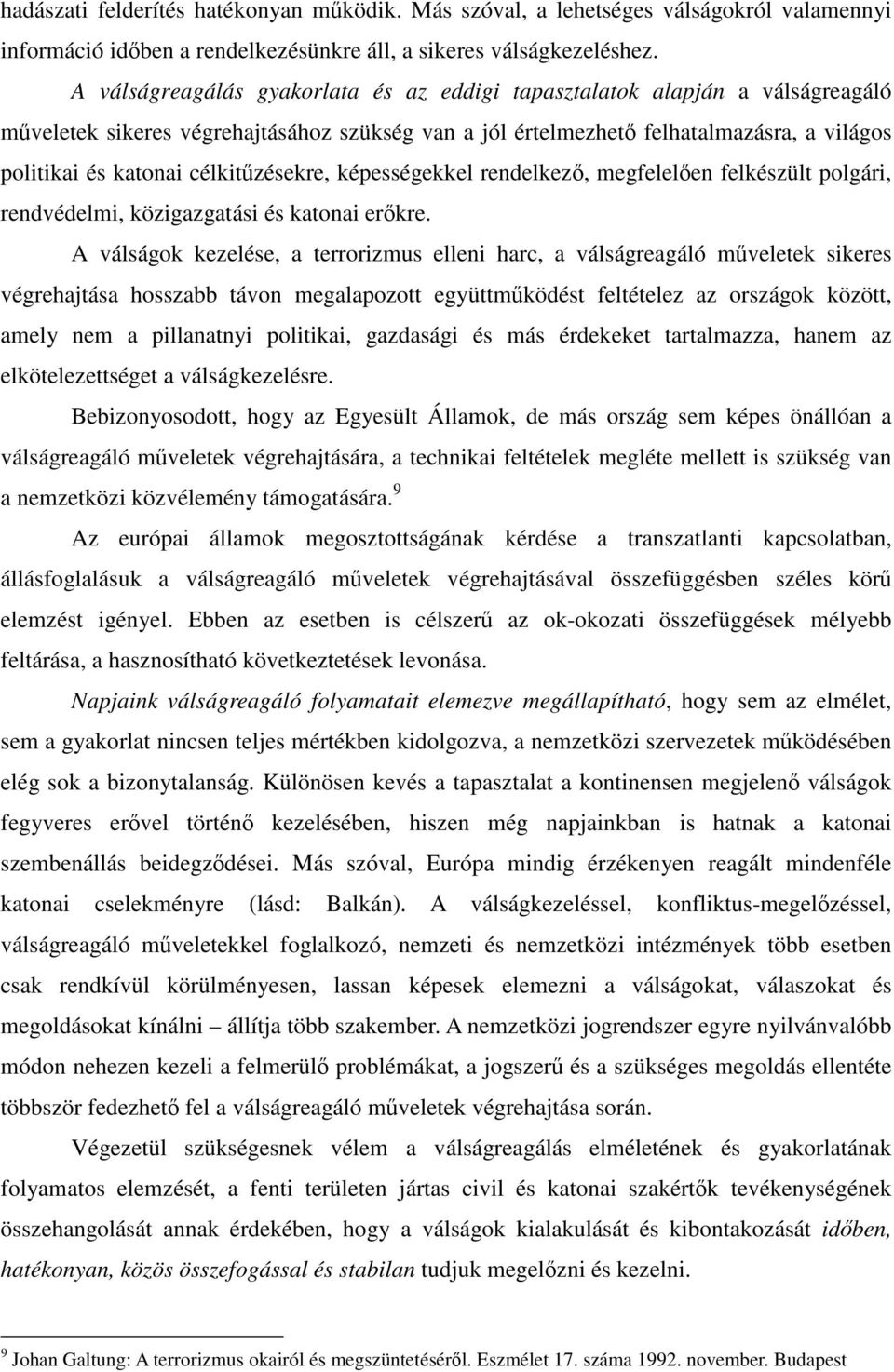 célkitűzésekre, képességekkel rendelkező, megfelelően felkészült polgári, rendvédelmi, közigazgatási és katonai erőkre.